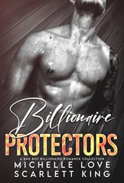 Billionaire protectors : A Bad Boy Billionaires Romance Collection cover image
