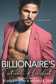 The billionaire's fortunate accident : A Doctor Romance cover image
