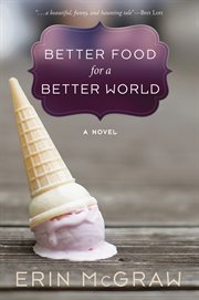 Better food for a better world : a novel cover image