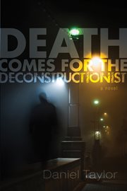 Death comes for the deconstructionist : a novel cover image