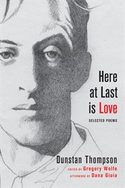 Here at last is love. Selected Poems of Dunstan Thompson cover image