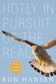 HOTLY IN PURSUIT OF THE REAL : NOTES TOWARD A MEMOIR cover image