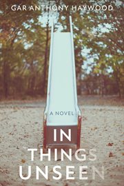 In things unseen : a novel cover image