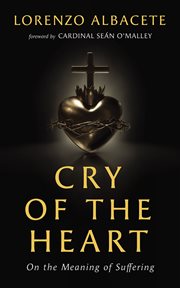 Cry of the heart : On the Meaning of Suffering cover image
