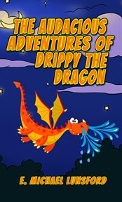 The audacious adventures of drippy the dragon cover image