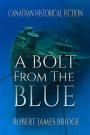 A Bolt From the Blue : the Halifax explosion cover image