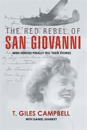 The red rebel of san giovanni : WWII Heroes Finally Tell Their Stories cover image