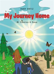 My journey home : Mi Camino A Casa cover image