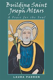 Building Saint Joseph Altars : A Feast for the Soul cover image