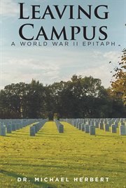 Leaving Campus : A World War II Epitaph cover image