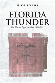 Florida Thunder : The Marion Light Artillery 1861-1865 cover image
