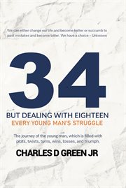 34 but dealing with eighteen : every young man's struggle cover image
