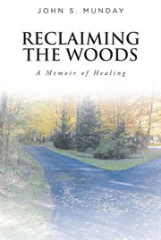 Reclaiming the woods: a memoir of healing cover image