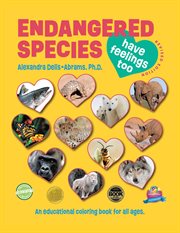 Endangered species have feelings too : An Educational Coloring Book For All Ages cover image
