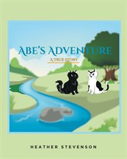 Abe's Adventure : A TRUE STORY cover image