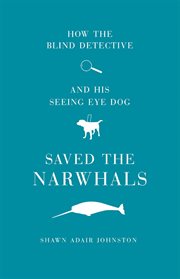 How the blind detective and his seeing eye dog saved the narwhals cover image