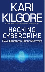 Hacking Cybercrime : Dana Sanderson Short Mysteries cover image