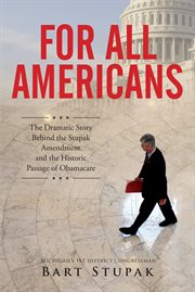 For all Americans : the dramatic story behind the Stupak Amendment and the historic passage of Obamacare cover image