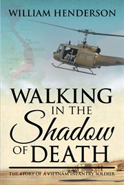 Walking in the shadow of death; the story of a vietnam infantry soldier cover image