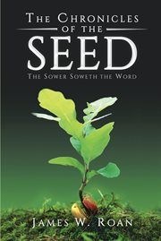 The chronicles of the seed. The Sower Soweth the Word cover image