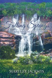 Falling springs; a novel based on a true story cover image