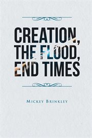 Creation, the flood, end times cover image
