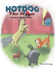 Hotdog the Hippo : Hotdog's Messy Room cover image