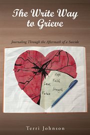 The write way to grieve. Journaling Through the Aftermath of a Suicide cover image