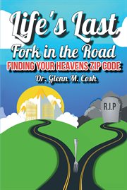 Life's last fork in the road; finding your heaven's zip code cover image