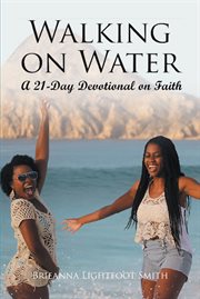 Walking on water. A 21-Day Devotional on Faith cover image