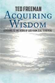 Acquiring wisdom. Adhering to the Word of God from zeal to reveal cover image
