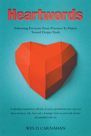 Heartwords. Exhorting Everyone from Prisoners to Pastors Toward Deeper Truth cover image