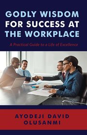 Godly wisdom for success at the workplace cover image