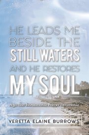 He leads me beside the still waters and he restores my soul. A 30-Day Poetry Devotional Designed to Inspire and Set the Captive Free cover image