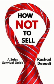 How not to sell. A Sales Survival Guide cover image