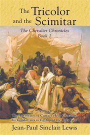 The tricolor and the scimitar : the adventures of Captain Hélie Chevalier in Egypt and in the Holy Land cover image