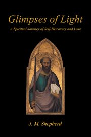 Glimpses of light. A Spiritual Journey of Self-Discovery and Love cover image