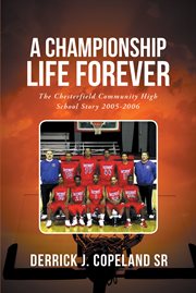 A championship life forever. The Chesterfield Community High School Story 2005-2006 cover image