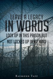 Leave a legacy in words. Locked up in This Prison, but Not Locked up in My Mind cover image