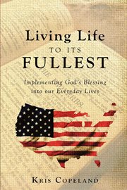 Living life to its fullest. Implementing God's Blessing into our Everyday Lives cover image