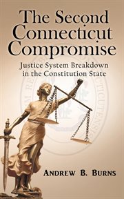 The second connecticut compromise. Justice System Breakdown in the Constitution State cover image