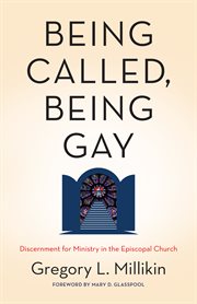 Being called, being gay : discernment for ministry in the Episcopal Church cover image