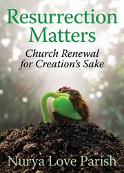 Resurrection matters : church renewal for creation's sake cover image