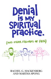 Denial is my spiritual practice : and other failures of faith cover image