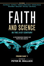 Faith and science in the 21st century : a postmodern primer for youth and adults cover image