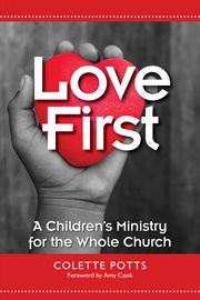 Love first : a children's ministry for the whole church cover image