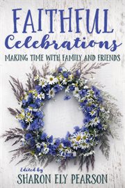 Faithful celebrations : making time with family and friends cover image