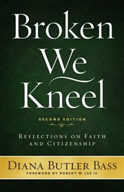 Broken we kneel : reflections on faith and citizenship cover image
