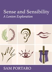 Sense and sensibility : a Lenten exploration cover image