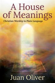 A house of meanings : Christian worship in plain language cover image
